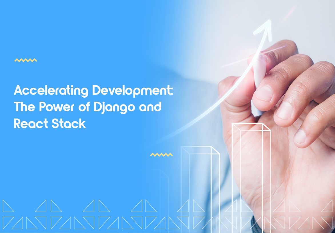 Accelerating Development: The Power of Django and React Stack