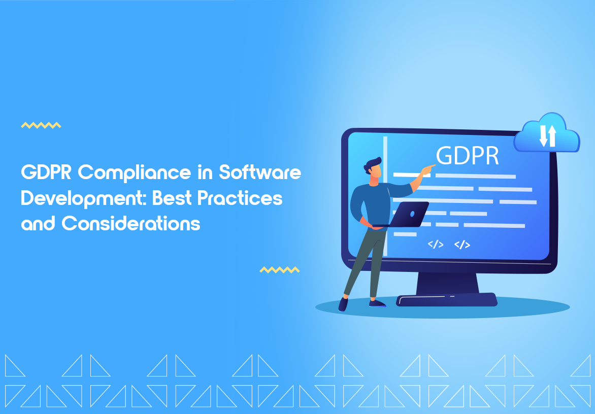 GDPR Compliance in Software Development: Best Practices and Considerations