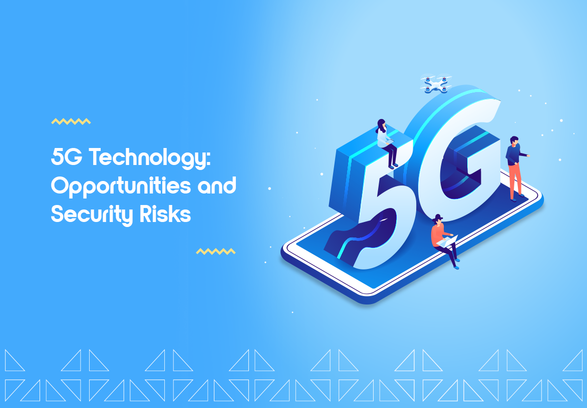 5G Technology: Opportunities & Security Risks