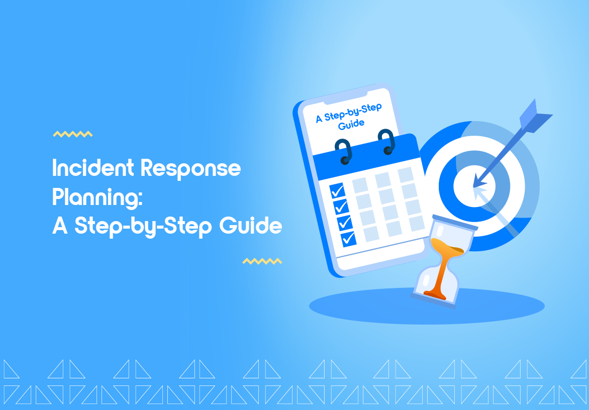 Incident Response Planning: A Step-by-Step Guide