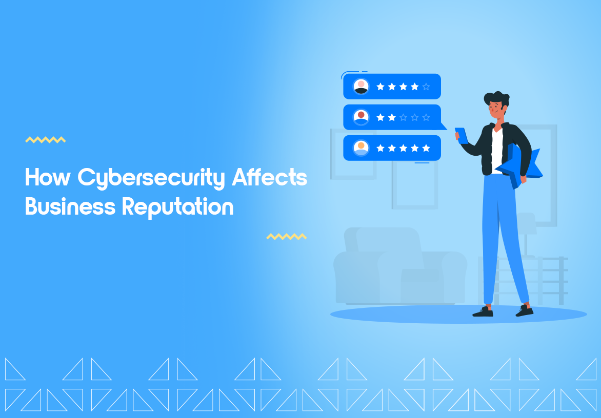How Cybersecurity Affects Business Reputation