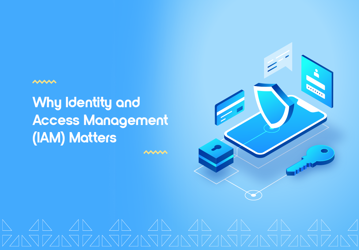 Why IAM Matters for Enterprises: Secure Your Identity